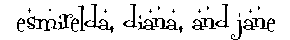 esmirelda, diana and jane